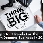 Important Trends For The Print On Demand Business In 2021